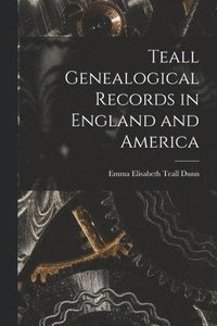 bokomslag Teall Genealogical Records in England and America