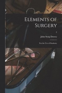 bokomslag Elements of Surgery; for the Use of Students;; 2