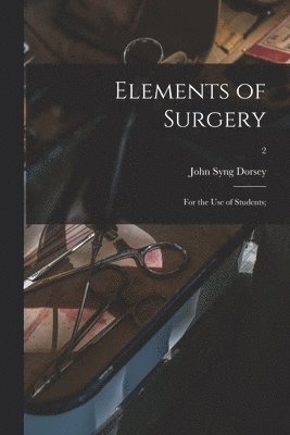 Elements of Surgery; for the Use of Students;; 2 1