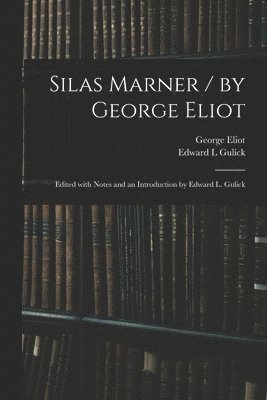 Silas Marner / by George Eliot; Edited With Notes and an Introduction by Edward L. Gulick 1