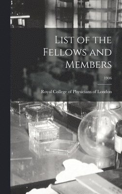 Royal College Of Physicians Of London - List of the Fellows and Members; 1906, Inbunden