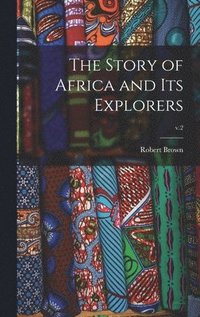 bokomslag Story of Africa and Its Explorers; v.2