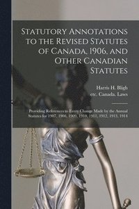 bokomslag Statutory Annotations to the Revised Statutes of Canada, 1906, and Other Canadian Statutes