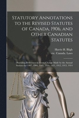 bokomslag Statutory Annotations to the Revised Statutes of Canada, 1906, and Other Canadian Statutes