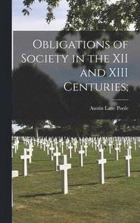 bokomslag Obligations of Society in the XII and XIII Centuries;