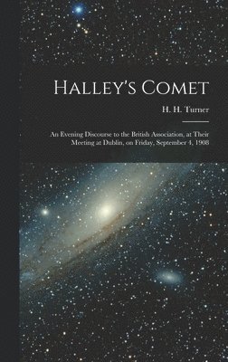 bokomslag Halley's Comet; an Evening Discourse to the British Association, at Their Meeting at Dublin, on Friday, September 4, 1908