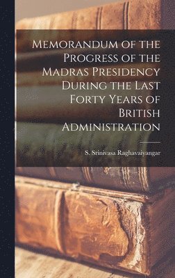 bokomslag Memorandum of the Progress of the Madras Presidency During the Last Forty Years of British Administration