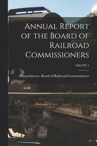 bokomslag Annual Report of the Board of Railroad Commissioners; 1906/PT.1