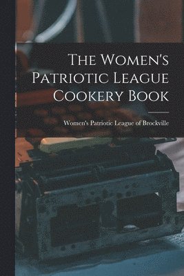 The Women's Patriotic League Cookery Book 1