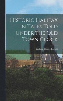 bokomslag Historic Halifax in Tales Told Under the Old Town Clock