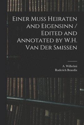 Einer Muss Heiraten and Eigensinn / Edited and Annotated by W.H. Van Der Smissen 1