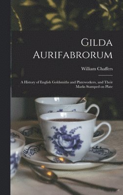 Gilda Aurifabrorum; a History of English Goldsmiths and Plateworkers, and Their Marks Stamped on Plate 1