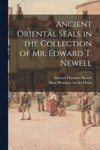 bokomslag Ancient Oriental Seals in the Collection of Mr. Edward T. Newell