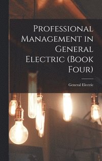 bokomslag Professional Management in General Electric (Book Four)