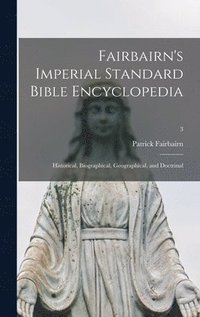 bokomslag Fairbairn's Imperial Standard Bible Encyclopedia: Historical, Biographical, Geographical, and Doctrinal; 3