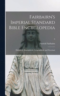 bokomslag Fairbairn's Imperial Standard Bible Encyclopedia: Historical, Biographical, Geographical, and Doctrinal; 3