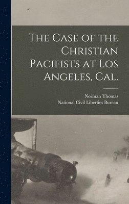 The Case of the Christian Pacifists at Los Angeles, Cal. 1