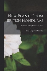 bokomslag New Plants From British Honduras; Fieldiana. Botany series v. 11, no. 4
