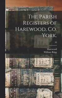 bokomslag The Parish Registers of Harewood, Co. York.; 50
