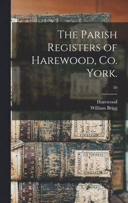 bokomslag The Parish Registers of Harewood, Co. York.; 50