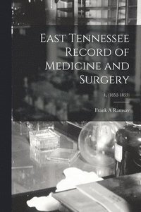 bokomslag East Tennessee Record of Medicine and Surgery; 1, (1852-1853)