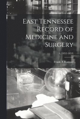 East Tennessee Record of Medicine and Surgery; 1, (1852-1853) 1