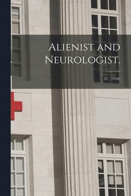 Alienist and Neurologist.; 37, (1916) 1