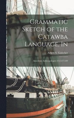 Grammatic Sketch of the Catawba Language, In 1