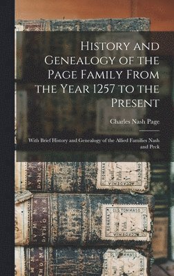 History and Genealogy of the Page Family From the Year 1257 to the Present 1