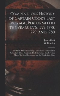 bokomslag Compendious History of Captain Cook's Last Voyage, Performed in the Years 1776, 1777, 1778, 1779, and 1780 [microform]