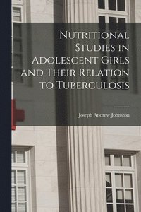 bokomslag Nutritional Studies in Adolescent Girls and Their Relation to Tuberculosis