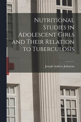 Nutritional Studies in Adolescent Girls and Their Relation to Tuberculosis 1