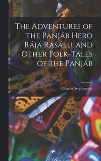 bokomslag The Adventures of the Panja&#769;b Hero Ra&#769;ja&#769; Rasa&#769;lu, and Other Folk-tales of the Panja&#769;b