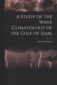 bokomslag A Study of the Wave Climatology of the Gulf of Siam.