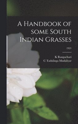 A Handbook of Some South Indian Grasses; 1921 1