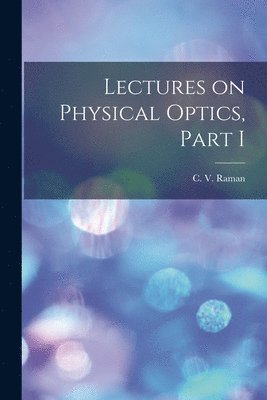 Lectures on Physical Optics, Part I 1