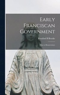 bokomslag Early Franciscan Government; Elias to Bonaventure