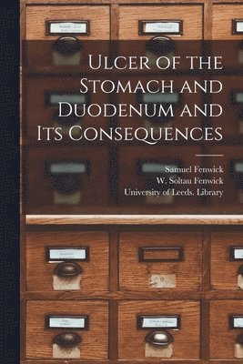 Ulcer of the Stomach and Duodenum and Its Consequences 1