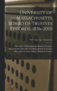 bokomslag University of Massachusetts Board of Trustees Records, 1836-2010; 1970-71 Jan-Apr