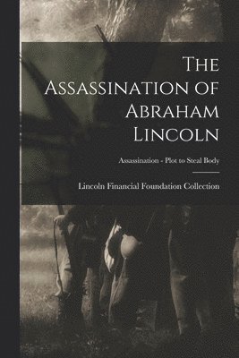 The Assassination of Abraham Lincoln; Assassination - Plot to Steal Body 1