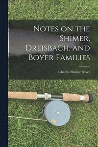 bokomslag Notes on the Shimer, Dreisbach, and Boyer Families