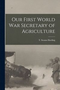 bokomslag Our First World War Secretary of Agriculture