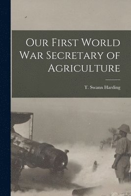 Our First World War Secretary of Agriculture 1