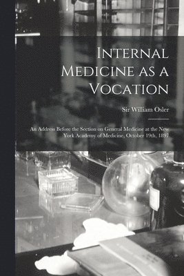 Internal Medicine as a Vocation [microform] 1