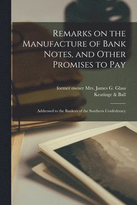 Remarks on the Manufacture of Bank Notes, and Other Promises to Pay 1