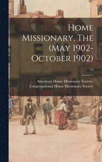 bokomslag Home Missionary, The (May 1902-October 1902); 75