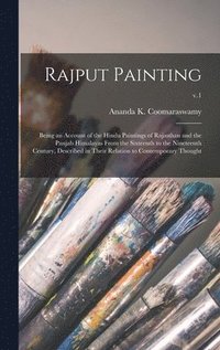 bokomslag Rajput Painting; Being an Account of the Hindu Paintings of Rajasthan and the Panjab Himalayas From the Sixteenth to the Nineteenth Century, Described in Their Relation to Contemporary Thought; v.1