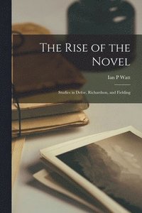 bokomslag The Rise of the Novel: Studies in Defoe, Richardson, and Fielding