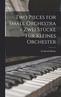 bokomslag Two Pieces for Small Orchestra = Zwei Stu&#776;cke Fu&#776;r Kleines Orchester