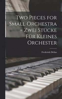 Two Pieces for Small Orchestra = Zwei Stu&#776;cke Fu&#776;r Kleines Orchester 1